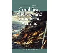 Coral Sea, Midway and Submarine Actions, May 1942 - August 1942: History of United States Naval Operations in World War II, Volume 4: 04 (U.S. Naval Operations in World War 2)
