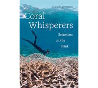 Coral Whisperers: Scientists on the Brink: 3 (Critical Environments: Nature, Science, and Politics)