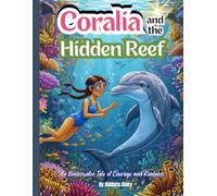 Coralia and the Hidden Reef: An Underwater Tale of Courage and Kindness.