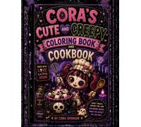 Cora's Cute and Creepy Coloring Book and Cookbook: A Magical Adventure in the Secret Toy Factory