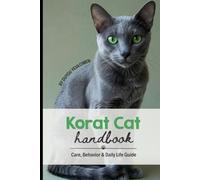 Corat Cat Handbook: Care, Behavior & Daily Life Guide /A Complete Owner's Guide to Care, Personality, Health, Nutrition, Training, Grooming, Travel, ... Care & Natural History Handbook Series)