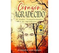 CORAZÓN AGRADECIDO: El Poder Transformador de Agradecer