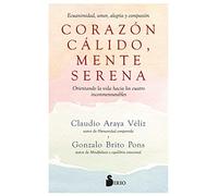 CORAZÓN CÁLIDO, MENTE SERENA: Ecuanimidad, amor, alegría y compasión. Orientando la vida hacia los cuatro inconmensurables (MINDFULNESS)