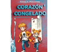 Corazón Congelado - Un cuento de Arri y Eli: Una nueva aventura ilustrada llena de emoción y valores para niños de 7 a 12 años