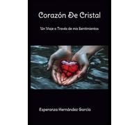 Corazón de Cristal: Un Viaje a Través de Mis Sentimientos