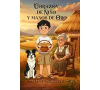 CORAZÓN DE NIÑO Y MANOS DE ORO: Una historia de fe y obediencia a Dios desde la mirada de un niño