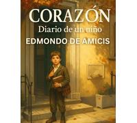 Corazón Diario de un niño (Edición española): Una historia clásica sobre la infancia, la escuela y los valores que perduran
