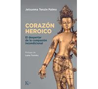 Corazón heroico – El despertar de la compasión incondicional (Sabiduría perenne) – Kairos