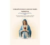 CORAZÓN INMACULADO DE MARÍA NOVENA: Nueve días de poderosas oraciones católicas con Biografía, Intenciones y Diario reflexivo guiado de cuatro años