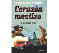 Corazón mestizo. Apuntes de viaje por Cuba: El Delirio de Cuba (Planeta)