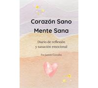 Corazón Sano. Mente Sana: Diario de reflexión y sanación emocional (Diarios y planificadores)