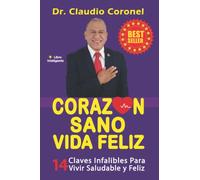 CORAZÓN SANO VIDA FELIZ: 14 Claves Infalibles para Vivir Saludable y Feliz