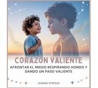 Corazón Valiente: Afrontar El Miedo Respirando Hondo Y Dando Un Paso Valiente