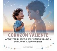 Corazón Valiente: Afrontar El Miedo Respirando Hondo Y Dando Un Paso Valiente