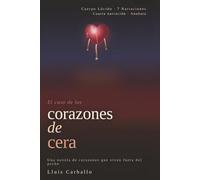 Corazones de cera: Una novela de corazones que viven fuera del pecho: 4 (Cuerpo Lúcido: 7 novelas de la mente encarnada)