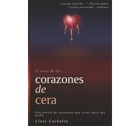 Corazones de cera: Una novela de corazones que viven fuera del pecho (Cuerpo Lúcido: 7 novelas de la mente encarnada)