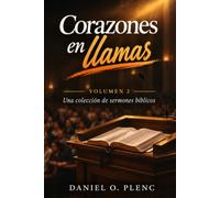 Corazones en llamas - 2: Una colección de sermones bíblicos