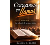 Corazones en llamas - volumen 1: Una colección de sermones bíblicos
