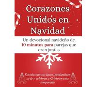 Corazones Unidos en Navidad: Un devocional navideño de 10 minutos para parejas que oran juntas: Fortalezcan sus lazos, profundicen su fe y celebren a ... temporada (Libros devocionales de Navidad)