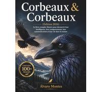 Corbeaux & Corbeaux (Édition 2026): Le livre complet illustré pour découvrir leur intelligence, leur comportement, leur communication et leur vie dans la nature