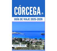 CÓRCEGA GUÍA DE VIAJE 2025-2026: Una isla mediterránea rica en historia, sabor y belleza natural