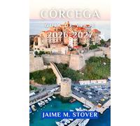 CÓRCEGA GUÍA DE VIAJE 2026-2027: Planifica tus días en la isla de forma más inteligente con rutas costeras, pueblos de montaña, paradas en la playa, comida local e ideas claras para tu itinerario.