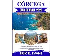 CÓRCEGA GUÍA DE VIAJE 2026: Descubra la rica cultura de la isla, sus impresionantes paisajes y sus experiencias inolvidables.