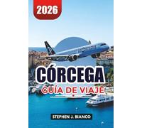 CÓRCEGA GUÍA DE VIAJE 2026: Principales atracciones, costas escénicas y cultura local