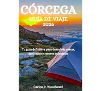 CÓRCEGA GUÍA DE VIAJE 2026: Tu guía definitiva para descubrir costas, montañas y tesoros culturales