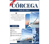 Córcega Guía de viajes 2026: Descubre la magia de Córcega: Playas escondidas, senderos panorámicos, exquisita cocina y rico patrimonio cultural en la isla de la belleza