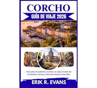 CORCHO GUÍA DE VIAJE 2026: Descubre el auténtico corcho: un viaje a través de su historia, cultura y rincones menos conocidos.