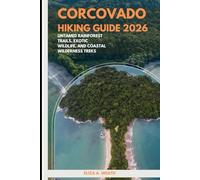 CORCOVADO HIKING GUIDE 2026: Untamed Rainforest Trails, Exotic Wildlife, and Coastal Wilderness Treks: 97 (ADVENTURE AWAIT)