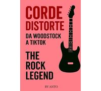 CORDE DISTORTE: Viaggio nella rivoluzione musicale dal rock ribelle alla generazione social (il rock al tempo degli dei)
