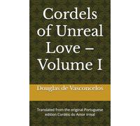 Cordels of Unreal Love - Volume I: Translated from the original Portuguese edition Cordéis do Amor Irreal