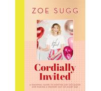 Cordially Invited: A Seasonal Guide to Hosting Any Occasion and Making a Memory Out of Every Day