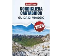 CORDIGLIERA CANTABRICA GUIDA DI VIAGGIO 2026: Scopri vette panoramiche, sentieri escursionistici, villaggi, cucina locale e avventure all'aria aperta nel nord della Spagna