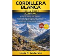 Cordillera Blanca Hiking Guide 2026-2027: Season-by-Season Trek Planning, Santa Cruz & Alpamayo Routes, High-Altitude Safety, Trail Logistics, Maps & Practical Itineraries