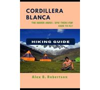 CORDILLERA BLANCA HIKING GUIDE: 26 (Epic Hikes of the World)
