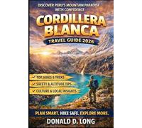 Cordillera Blanca Travel Guide 2026-2027: Discover Huaraz, Day Trips, Culture, Food, Transport, and Safe Adventures in Peru’s Andes