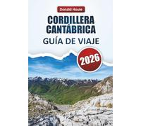 CORDILLERA CANTÁBRICA GUÍA DE VIAJE 2026: Descubre picos pintorescos, rutas de senderismo, pueblos, cocina local y aventuras al aire libre en el norte de España