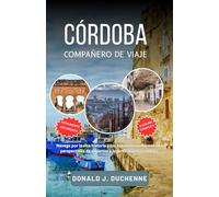 CÓRDOBA COMPAÑERO DE VIAJE: Explora la Mezquita, los hermosos patios, el histórico puente romano y mucho más del rico patrimonio de Andalucía.