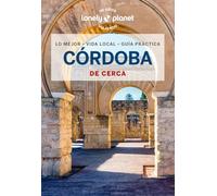 Córdoba de cerca 2: Todo lo imprescindible para una escapada: rutas a pie, mapas y los mejores lugares (Guías De cerca Lonely Planet)