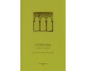 Córdoba: Deseo y ámbar: 5 (Ciudades Patrimonio de la Humanidad)