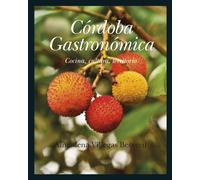 Córdoba Gastronómica: Cocina, cultura, territorio (Gastronomía)