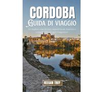 CÓRDOBA: Le migliori cose da fare, segreti locali, itinerari e consigli utili per ogni viaggiatore