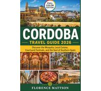 Cordoba Travel Guide 2026: Discover the Mezquita, Local Cuisine, Courtyard Festivals, and the Soul of Southern Spain