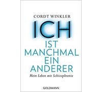 Cordt Winkler ICH ist manchmal ein anderer: Mein Leben mit Schizop (Tapa blanda)