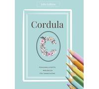Cordula Malbuch für Erwachsene - Persönliches Ausmalbuch für kreative Frauen mit Herz und Achtsamkeit: Deine Auszeit vom Alltag - 30 filigrane ... (Julia Edition - Personalisierte Malbücher)