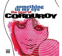 Corduroy - Something in My Eye: Best of C