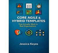 Core Agile & Hybrid Templates: That Actually Work in Real Organizations: 3 (Project Execution & Recovery Toolkits)
